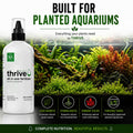 Thrive Planted Aquarium Fertilizer -All in One Planted Tank Liquid Fertilizers - Micro & Macro Nutrient Rich Food for Aq