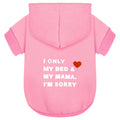 Comfortable Polycotton Dog Hoodie: Soft, Lightweight Puppy Vest for Small and Large Dogs, Highlighting the Heartfelt 'I Only Love My Bed, My Mama, I'm Sorry' Slogan Print Pink Medium
